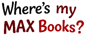 Where's my MAX books?
